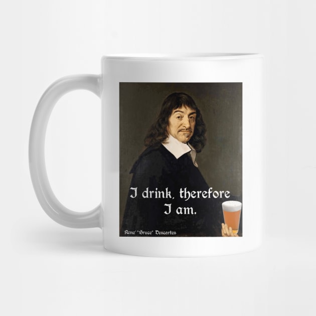 I Drink, Therefore I Am - Rene Descartes with a Beer by Naves